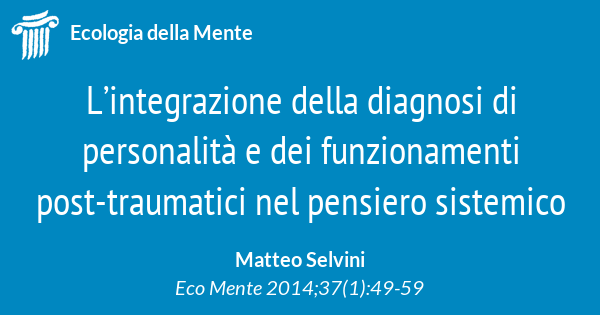 L'integrazione della diagnosi di personalità e dei funzionamenti  post-traumatici nel pensiero sistemico