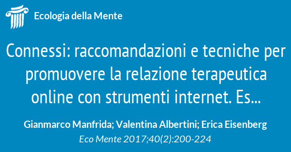 Connessi: raccomandazioni e tecniche per promuovere la relazione  terapeutica online con strumenti internet. Esperienze italiane